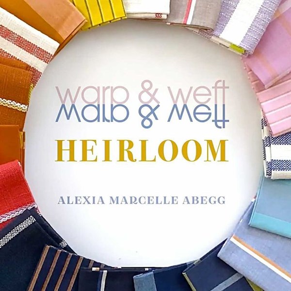 Warp and Weft Heirloom | Alexia Abegg
