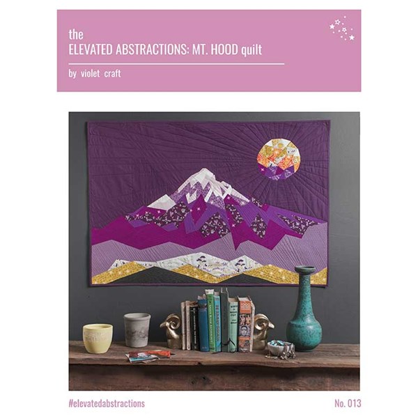 Elevated Abstractions: Mt. Hood Quilt Pattern by Violet Craft